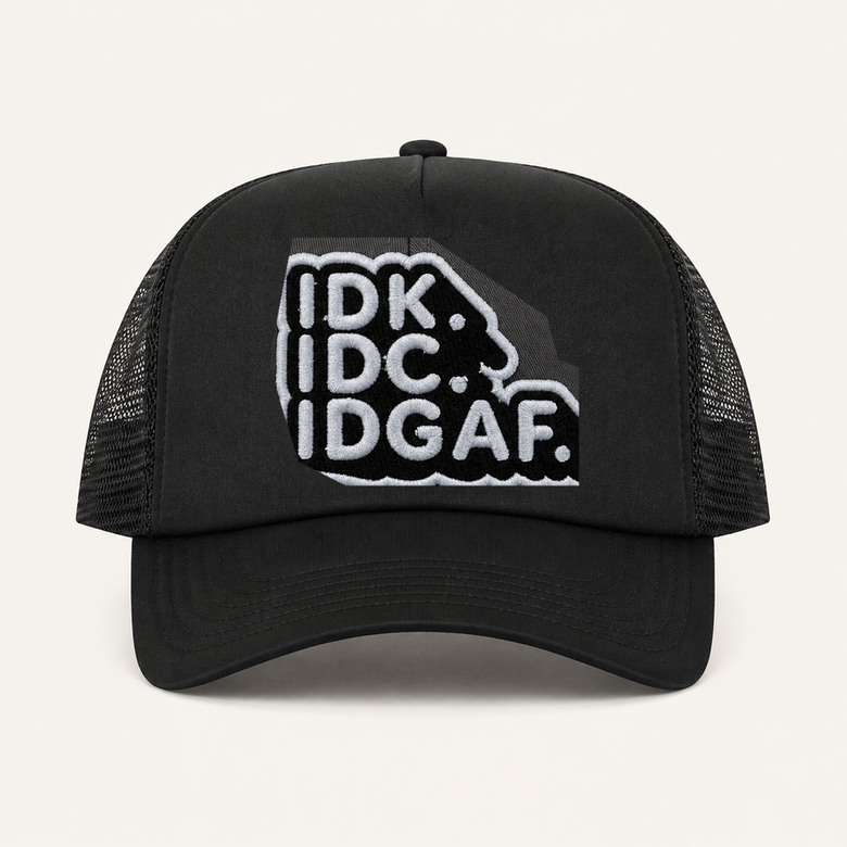 Black IDK. IDC. IDGAF. trucker hat front view