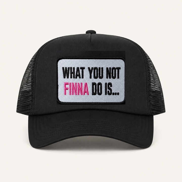 Black WHAT YOU NOT FINNA DO IS... trucker hat front view