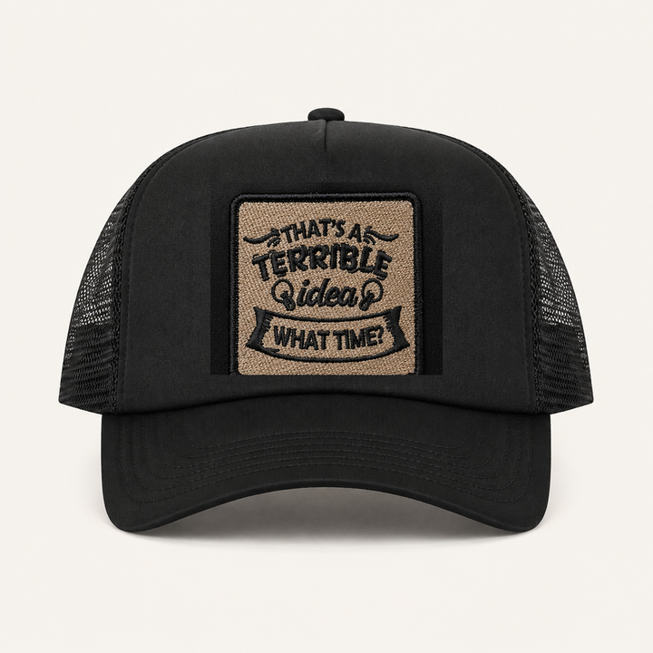 Black THAT'S A TERRIBLE IDEA. WHAT TIME? trucker hat front view